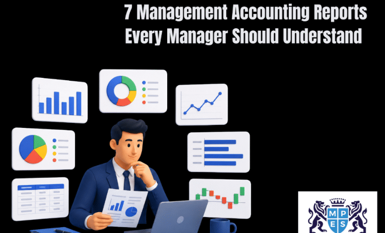 7 Management Accounting Reports Every Manager Should Understand